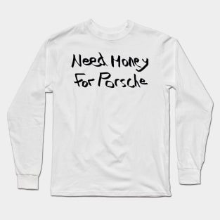 Need Money For Porsche Special Edition Long Sleeve T-Shirt